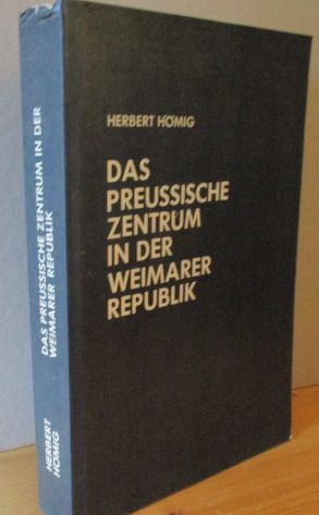 Das preussische Zentrum in der Weimarer Republik. Veröffentlichungen der Kommission für Zeitgeschichte. Reihe B Forschungen, Band 28. - Hömig, Herbert
