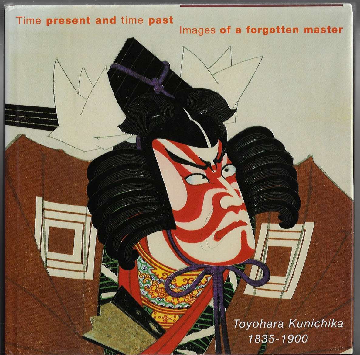 Time Present and Time Past Images of a Forgotten Master: Toyohara Kunichika - Reigle Newland, Amy