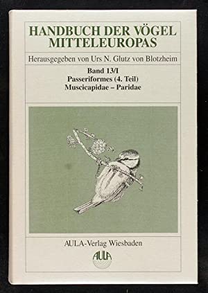 Handbuch der Vögel Mitteleuropas; Band 13/1: Passeriformes. - (Teil 4). Muscicapidae - Paridae. - Haffer, Jürgen