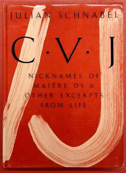 Julian Schnabel. C.V.J. Nicknames of Maitre D's & Other Excerpts from Life. [ CVJ ] - SCHNABEL, JULIAN.