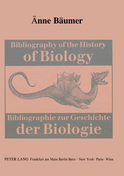 Bibliography of the History of Biology- Bibliographie zur Geschichte der Biologie : Bibliographie zur Geschichte der Biologie - Änne Bäumer-Schleinkofer