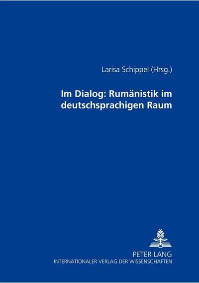 Im Dialog: Rumänistik im deutschsprachigen Raum - Larisa Schippel