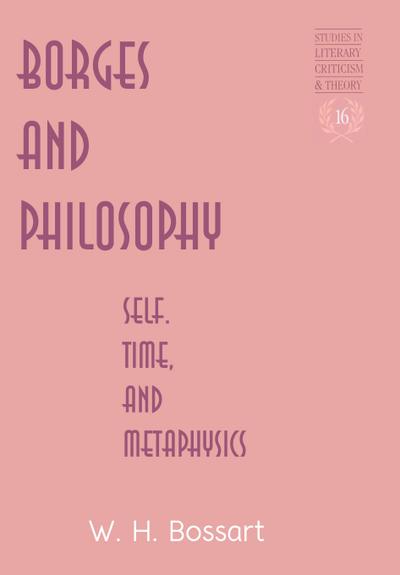 Borges and Philosophy : Self, Time, and Metaphysics - William H. Bossart