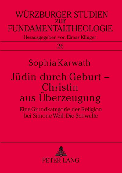 Jüdin durch Geburt - Christin aus Überzeugung : Eine Grundkategorie der Religion bei Simone Weil: Die Schwelle - Sophia Karwath