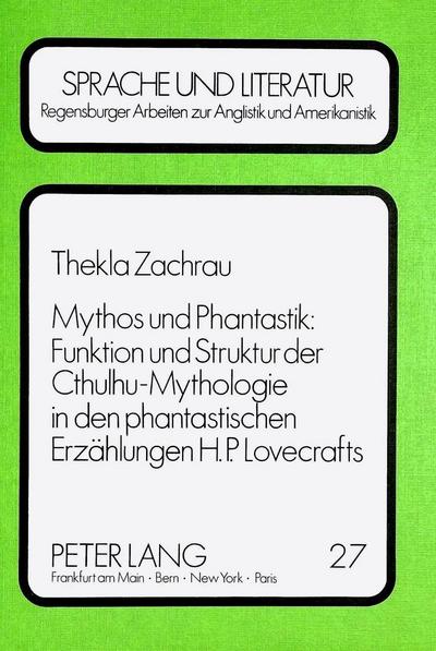 Mythos und Phantastik: Funktion und Struktur der Cthulhu-Mythologie in den Phantastischen Erzählungen H.P. Lovecrafts - Thekla Zachrau