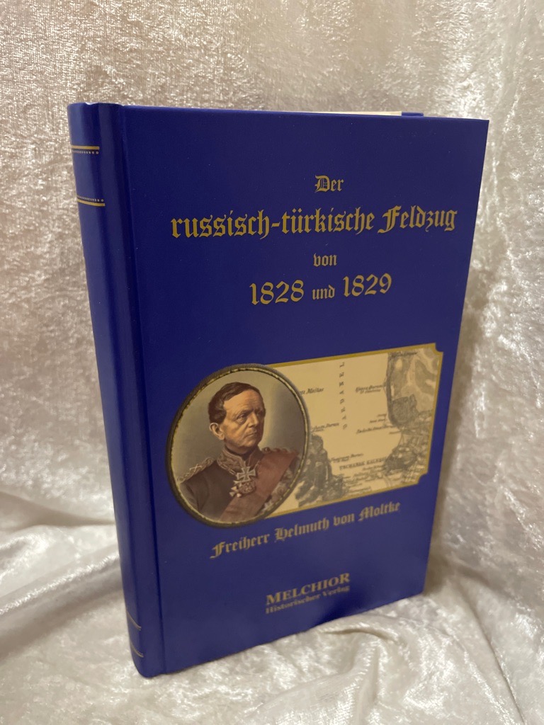 Der russisch-türkische Feldzug von 1828 und 1829 durch Freiherrn von Moltke / Historische Bibliothek - Helmuth Karl Bernhard Von Moltke