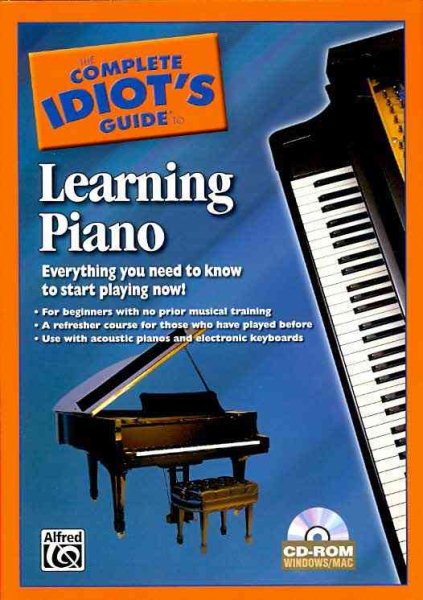 Complete Idiot's Guide to Learning Piano : Everything You Need to Know to Start Playing Now! - Alfred Publishing Company (COR)