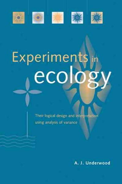 Experiments in Ecology : Their Logical Design and Interpretation Using Analysis of Variance - Underwood, A. J.