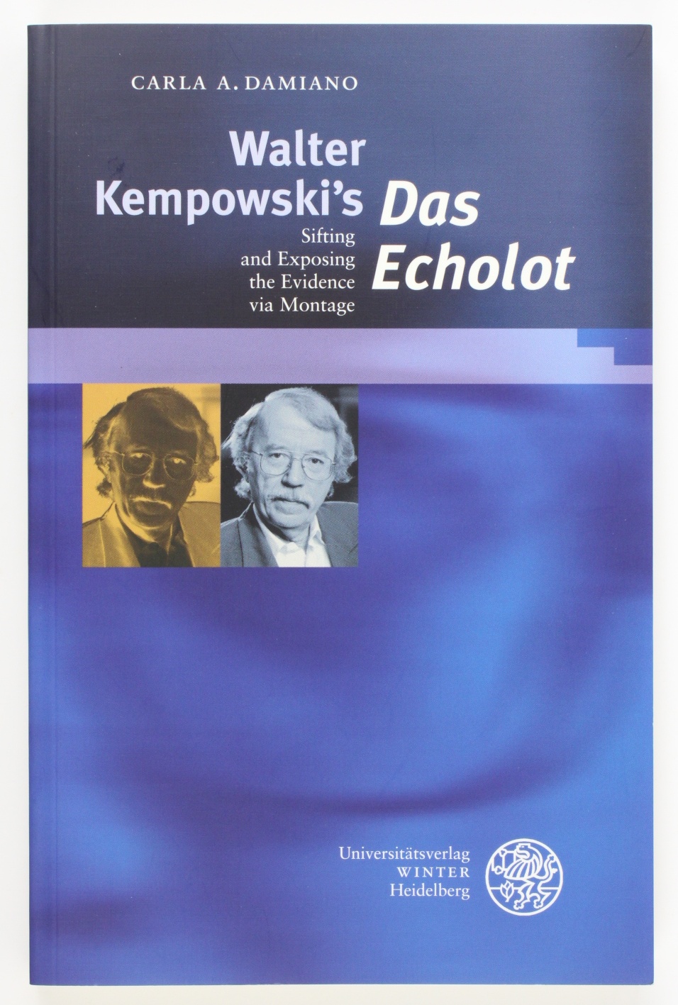Walter Kempowski s 'Das Echolot': Sifting und Exposing the Evidence via Montage - Damiano, Carla A