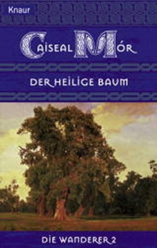 Die Wanderer; Teil: Bd. 2., Der heilige Baum. aus dem Engl. von Bernd Seligmann / Knaur ; 70254 : Excalibur - Mór, Caiseal: