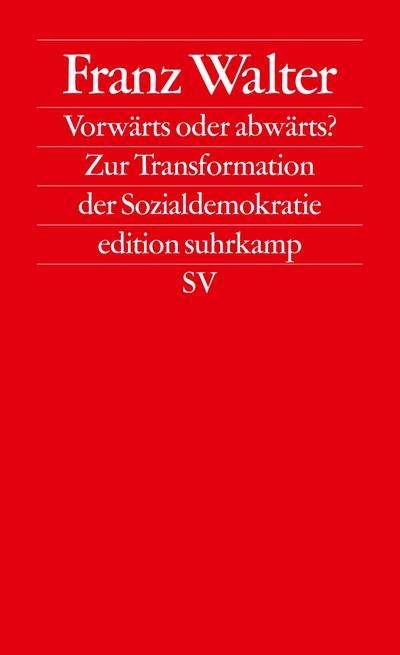 Vorwärts oder abwärts?: Zur Transformation der Sozialdemokratie (edition suhrkamp) - Franz Walter