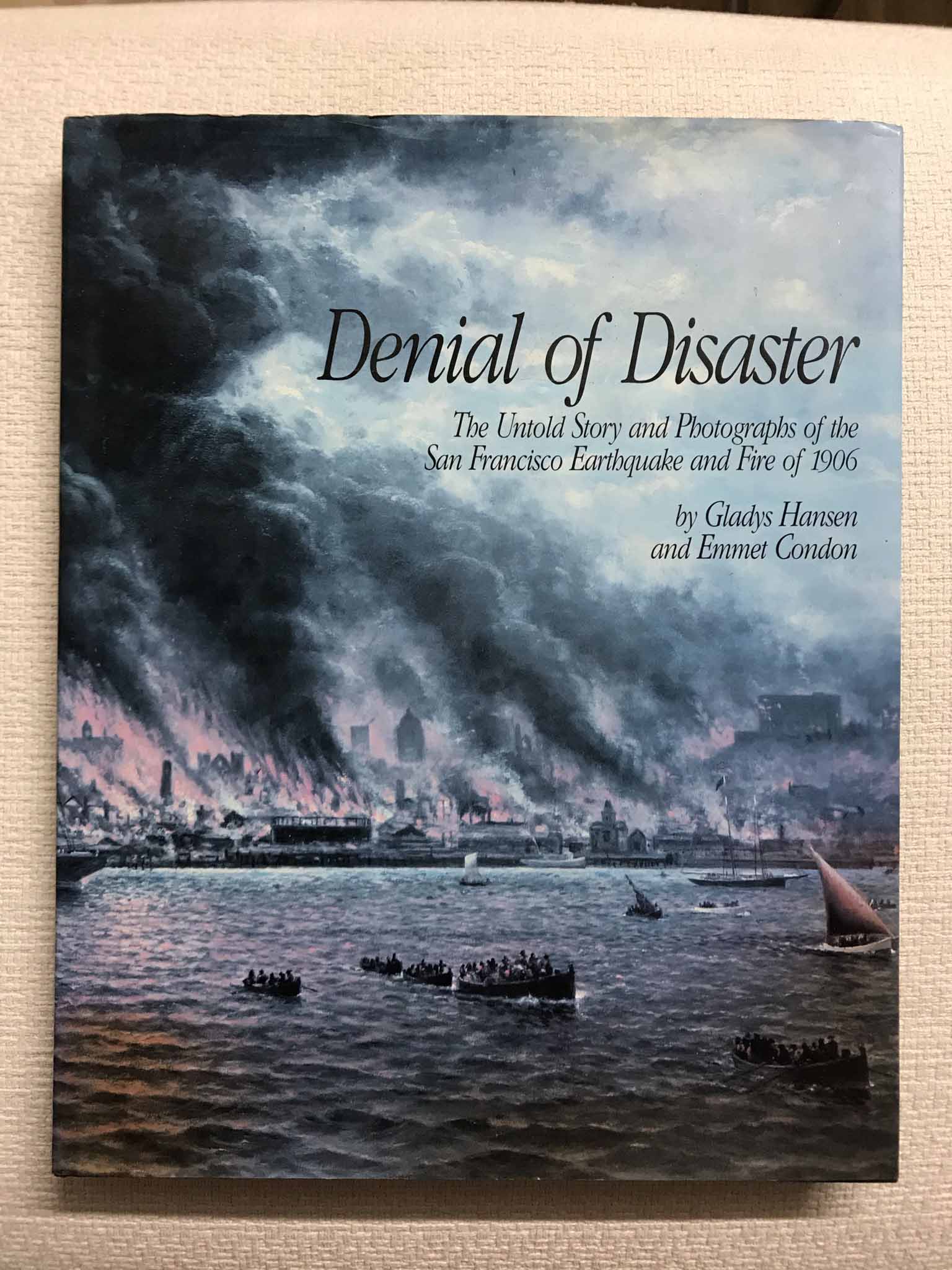 Denial of Disaster. The Untold Story and Photographs of the San Francisco Earthquake and Fire of 1906 - Gladys Hansen / Emmet Condon