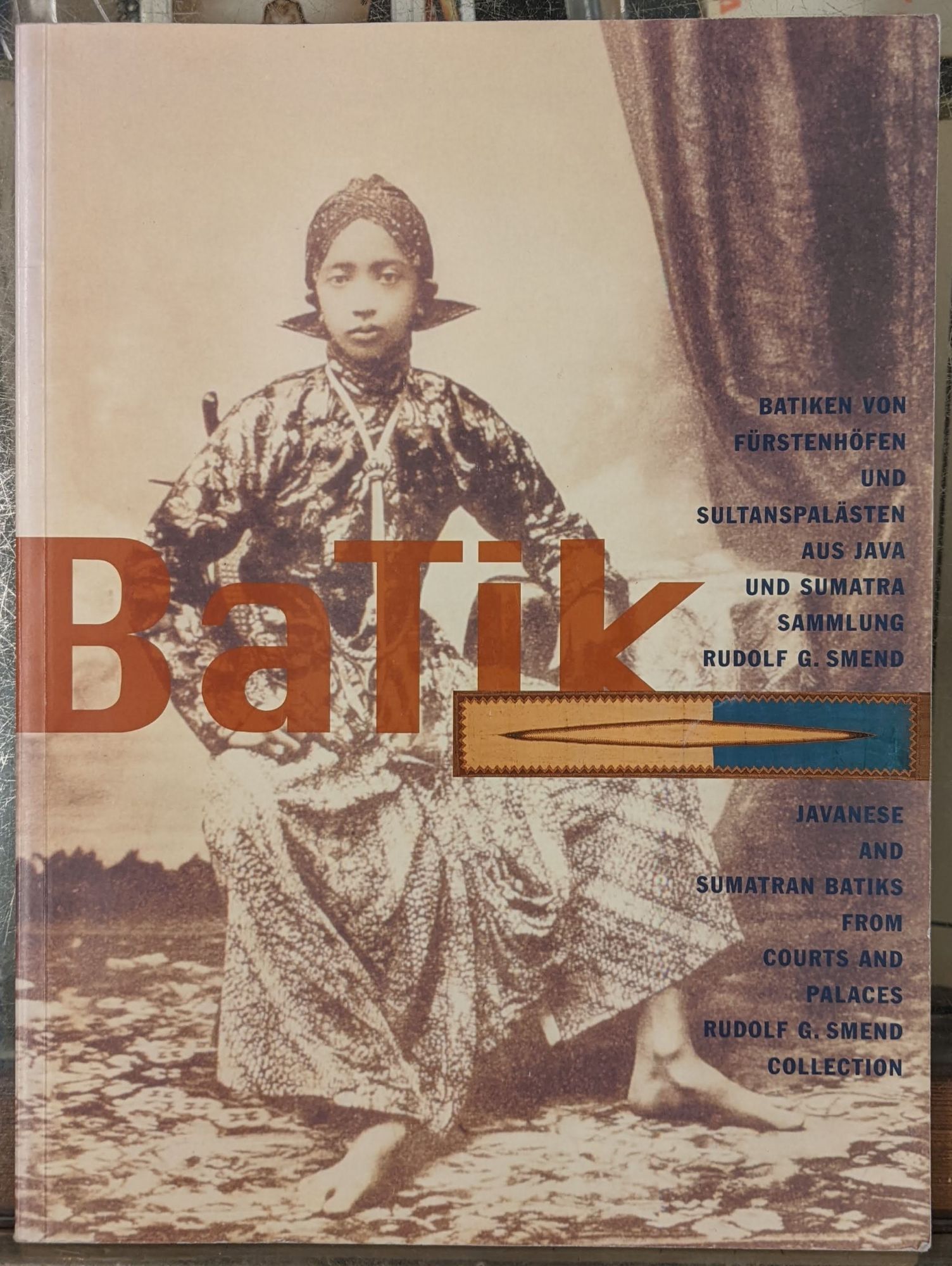Javanese and Sumatran Batiks from Courts and Palaces, Rudolf G. Smend Collection Rudolf G. Smend (ed) [Very Good] [Softcover]