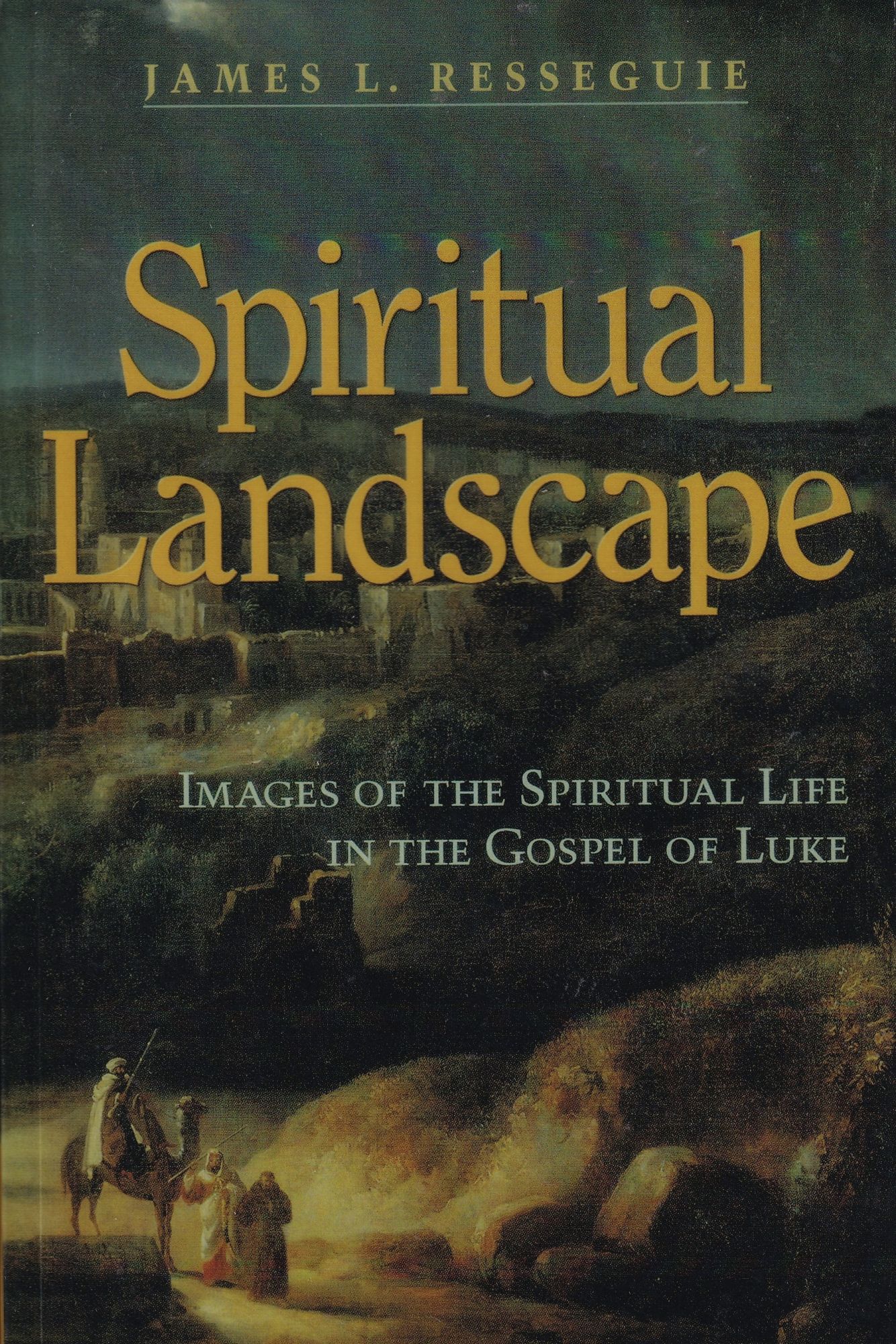 Spiritual Landscape: Images of the Spiritual Life in the Gospel of Luke - James L. Resseguie