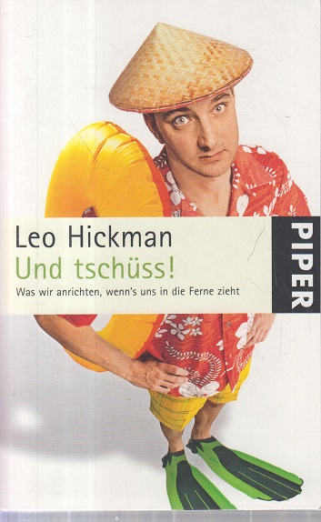 Und tschüss! : was wir anrichten, wenn's uns in die Ferne zieht. Piper ; 5347 - Hickman, Leo