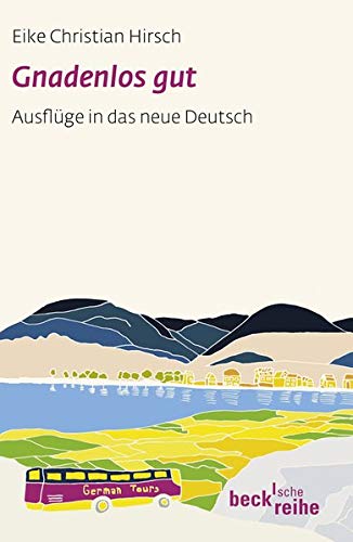 Gnadenlos gut: Ausflüge in das neue Deutsch - Hirsch, Eike Christian