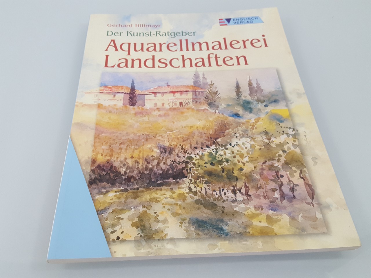 Aquarellmalerei - Landschaften / Gerhard Hillmayr. [Fotos: Frank Schuppelius] Landschaften - Hillmayr, Gerhard und Frank Schuppelius