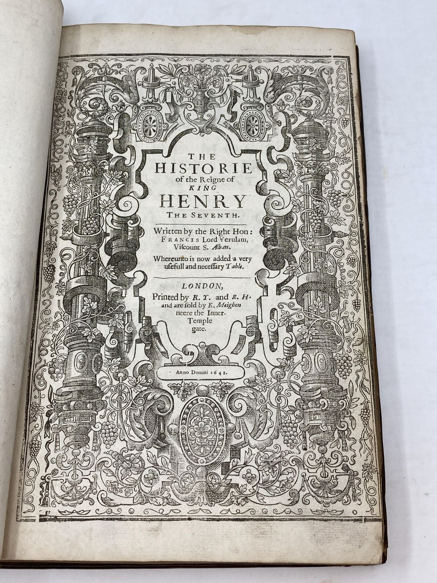 THE HISTORIE OF THE REIGNE OF KING HENRY THE SEVENTH. WRITTEN BY THE RIGHT HON FRANCIS LORD VERULAM VISCOUNT S. ALBAN. WHEREUNTO IS NOW ADDED A VERY USEFULL AND NECESSARY TABLE by