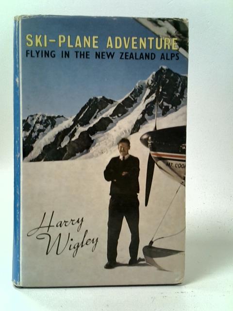 Ski-Plane Adventures by Harry Wigley: Good (1965) | World of Rare Books