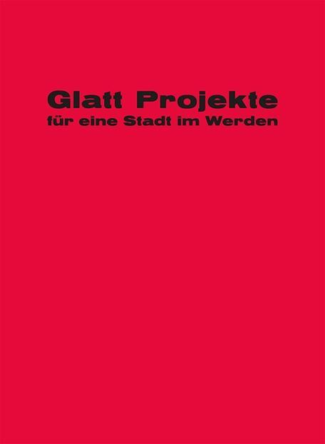 Glatt! Projekte für eine Stadt im Werden - Cejka, Andrea|Mäder, Stephan|Neff, Barbara