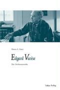 Die Orchesterwerke von Edgar Varese - Nanz, Dieter A.