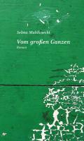 Vom grossen Ganzen - Mahlknecht, Selma