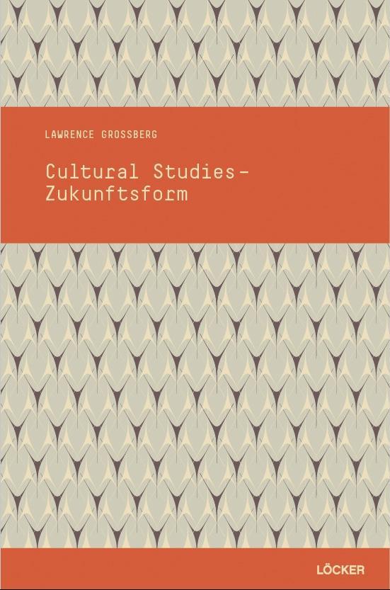 Cultural Studies - Zukunftsform - Grossberg, Lawrence