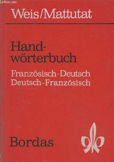 Handwörterbuch Teil I Französisch-Deutsch - Teil II Deutsch-Französisch - Weis Erich, Mattutat Heinrich