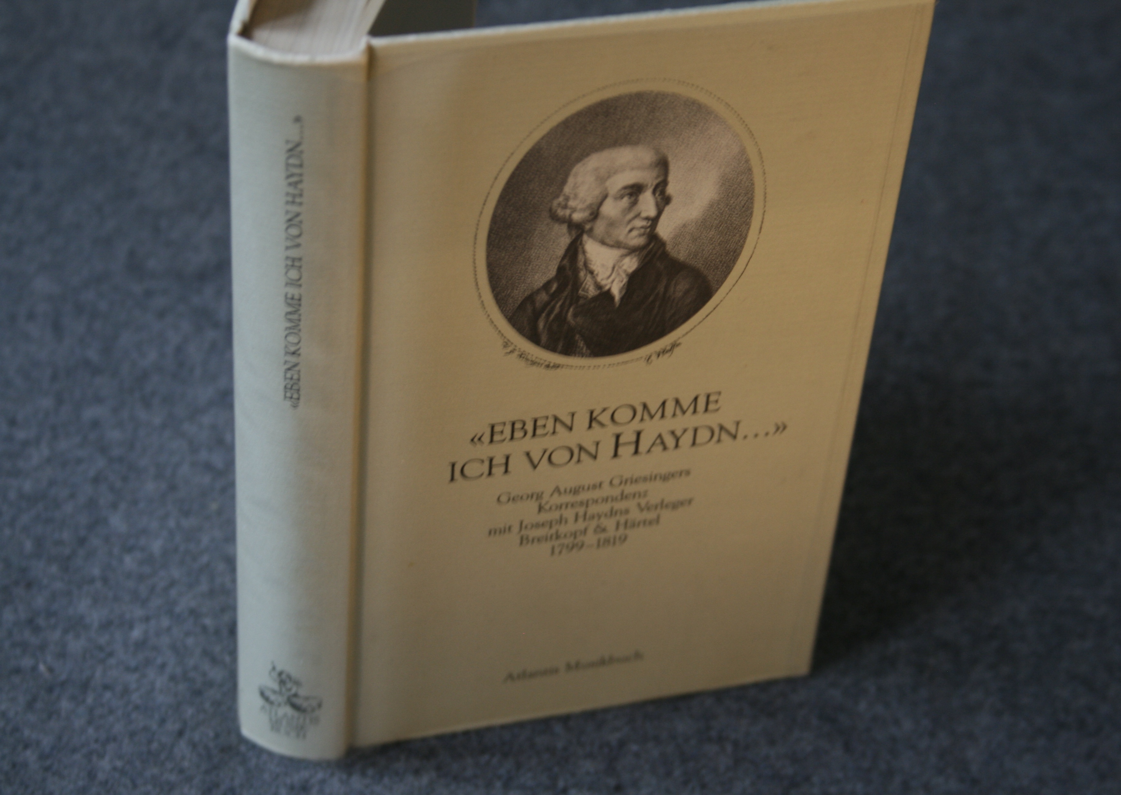 Eben komme ich von Haydn. Georg August Griesingers Korrespondenz mit Joseph Haydns Verleger Breitkopf & Härtel 1799-1819. - Biba, Otto