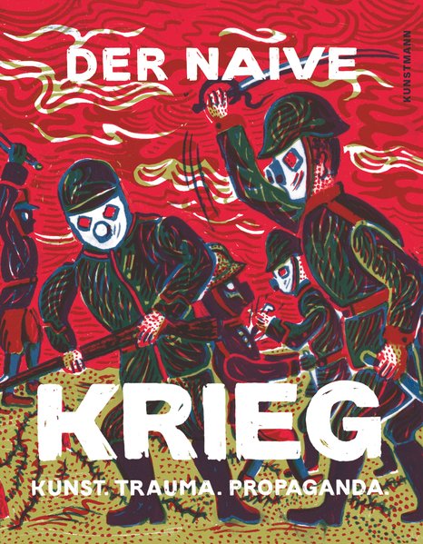 Der naive Krieg. Kunst, Trauma, Propaganda. - ATAK (Hg.)