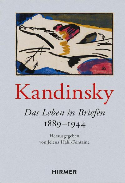 Kandinsky : Das Leben in Briefen 1889-1944 - Jelena Hahl-Fontaine