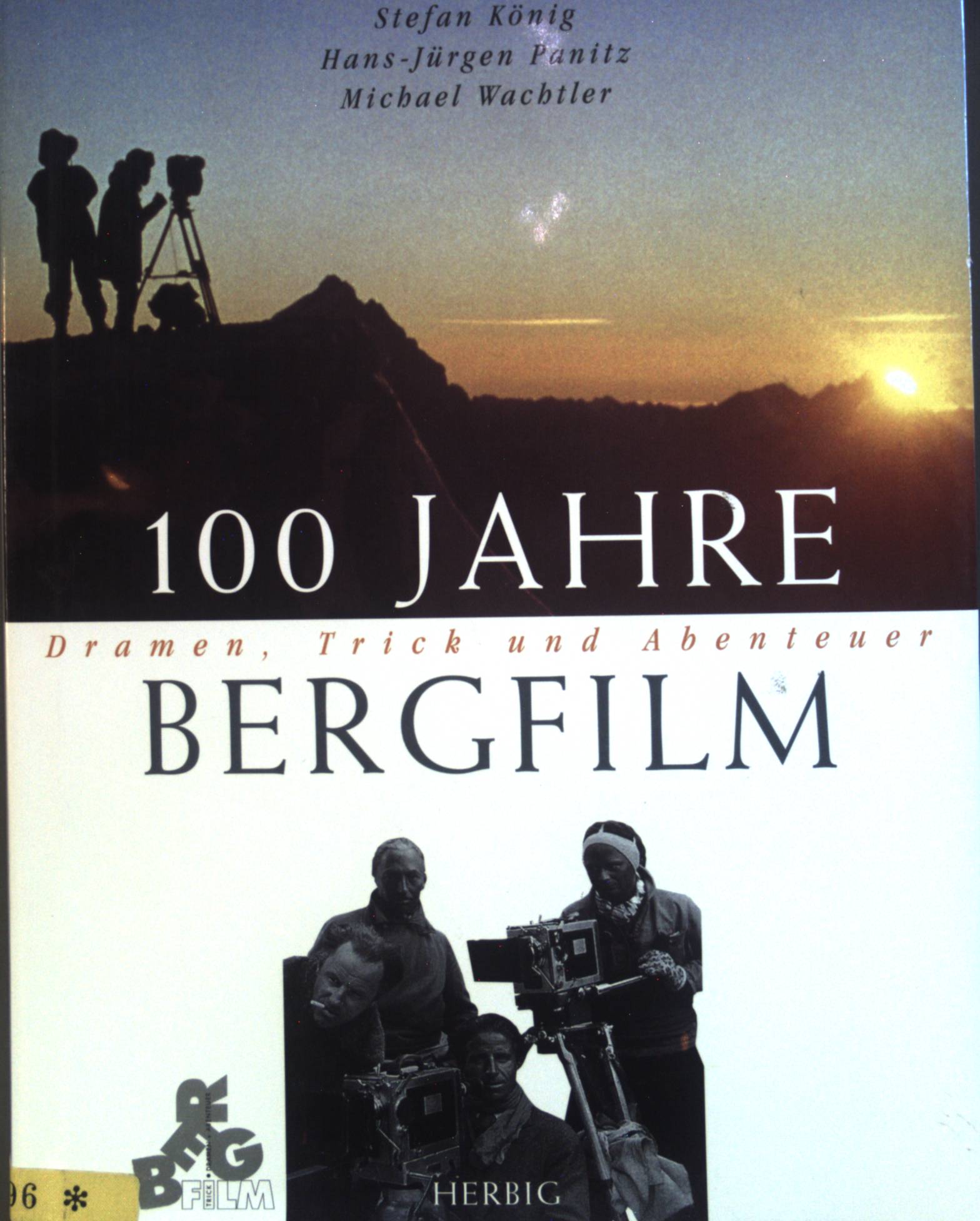 100 JahrebBergfilm. Dramen, Trick und Abenteuer. - Koenig, Stefan, Hans-Jürgen Panitz Michael Wachtler u. a.
