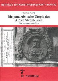 Die panartistische Utopie des Alfred Strohl-Fern - Thome, Christine