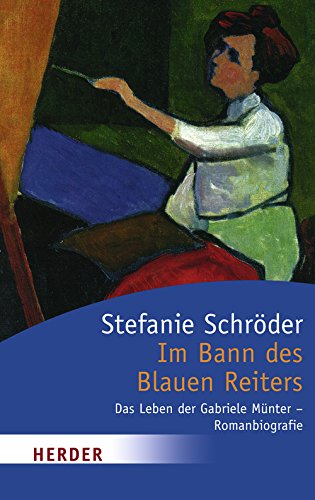 Im Bann des Blauen Reiters: Das Leben der Gabriele Münter - Romanbiografie (HERDER spektrum) - Schröder, Stefanie
