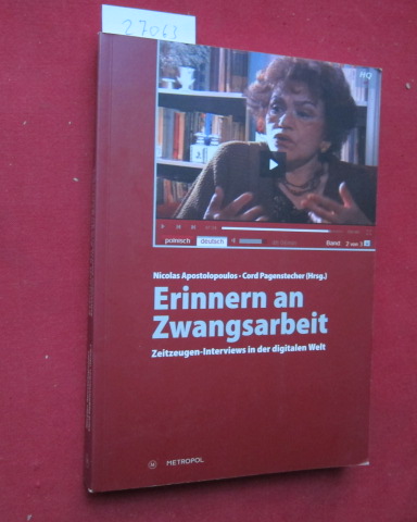 Erinnern an Zwangsarbeit : Zeitzeugen-Interviews in der digitalen Welt. - Apostolopoulos, Nicolas (Hrsg.) und Cord Pagenstecher (Hrsg.)