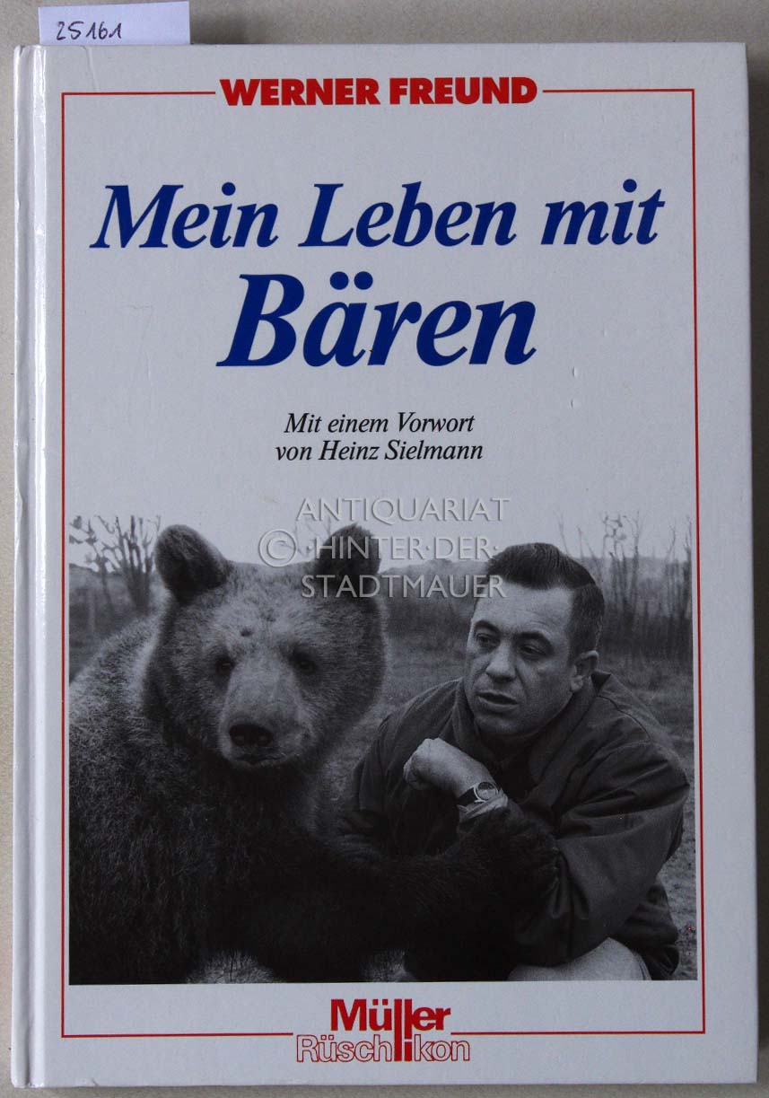 Mein Leben mit Bären. Mit e. Vorw. v. Heinz Sielmann. - Freund, Werner