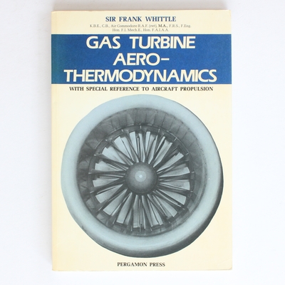 Gas Turbine Aero-Thermodynamics: With Special Reference to Aircraft Propulsion - Sir Frank Whittle