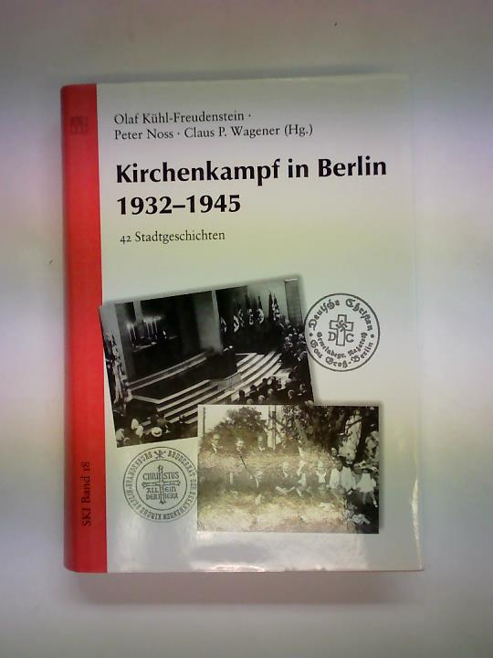 Kirchenkampf in Berlin 1932-1945. 42 Stadtgeschichten - Kühl-Freudenstein, Olaf/ Noss, Peter/ Wagener, Claus P.