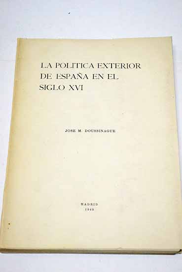 La política exterior de España en el siglo XVI - Doussinague, José María