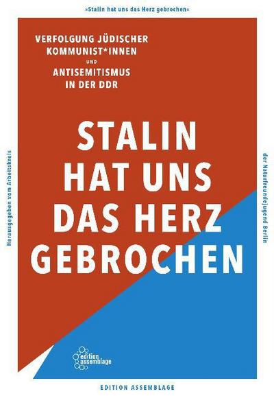 Stalin hat uns das Herz gebrochen : Antisemitismus in der DDR und die Verfolgung jüdischer Kommunist\\*innen - Arbeitskreis Stalin hat uns das Herz gebrochen der Naturfreundejugend Berlin