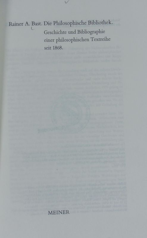Die philosophische Bibliothek : Geschichte und Bibliographie einer philosophischen Textreihe seit 1868. - Bast, Rainer A.