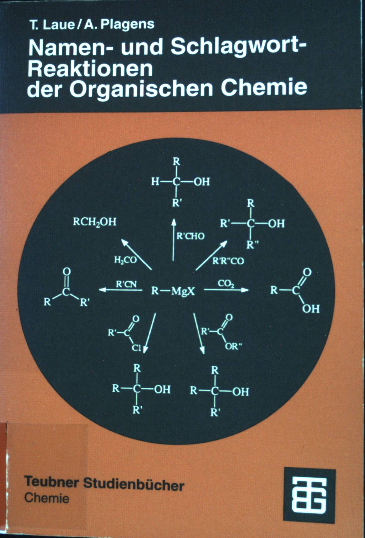 Namen- und Schlagwort-Reaktionen der organischen Chemie. Teubner-Studienbücher : Chemie - Laue, Thomas und Andreas Plagens