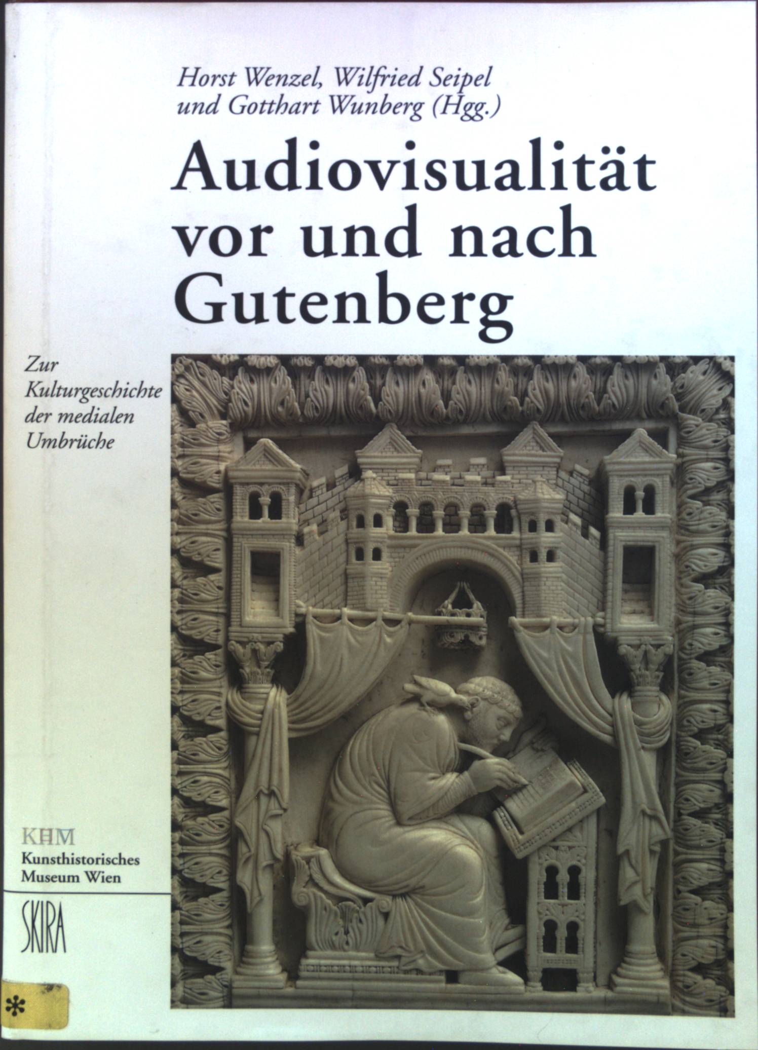 Audiovisualität vor und nach Gutenberg : Zur Kulturgeschichte der medialen Umbrüche. Bd. 6. Schriften des Kunsthistorischen Museums - Wenzel, Horst