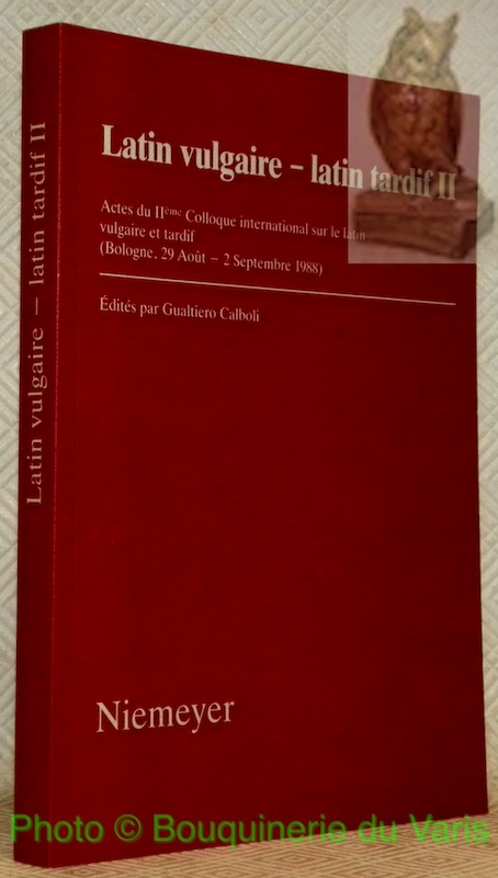 Latin vulgaire - latin tardif II. Actes du IIème Colloque international sur le latin vulgaire et tardif. (Bologne, 29 Août - 2 Septembre 1988). - CALBOLI, Gualtiero (édités par).