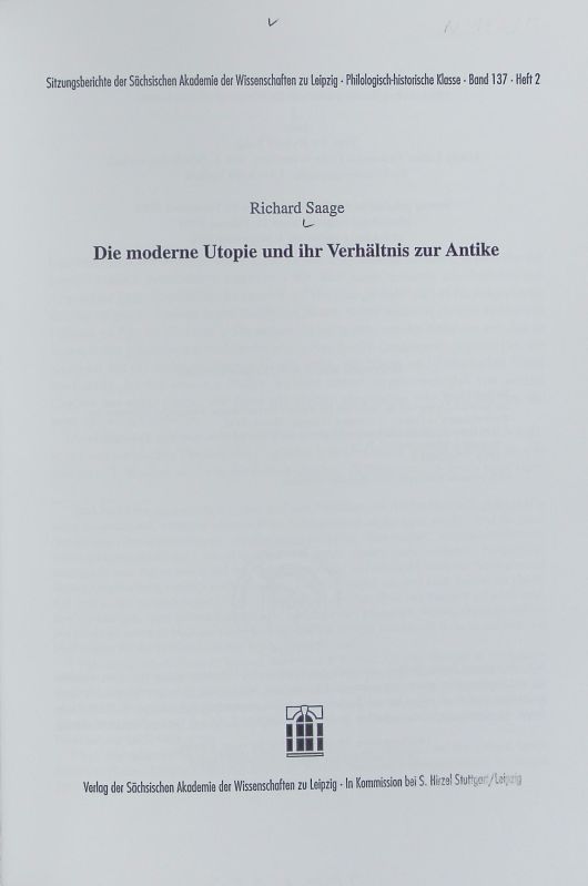 Die moderne Utopie und ihr Verhältnis zur Antike. Sitzungsberichte der Sächsischen Akademie der Wissenschaften zu Leipzig, Philologisch-Historische Klasse ; 137,2. - Saage, Richard