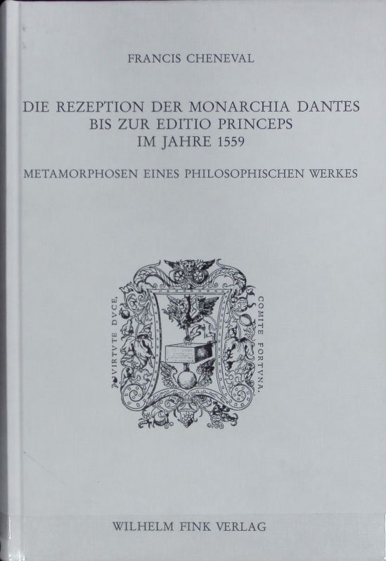 Rezeption der Monarchia Dantes bis zur Editio princeps im Jahre 1559 : Metamorphosen eines philosophischen Werkes. Humanistische Bibliothek. - Cheneval, Francis