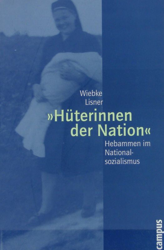 Hüterinnen der Nation' : Hebammen im Nationalsozialismus. Reihe 'Geschichte und Geschlechter' ; Bd. 50. - Lisner, Wiebke
