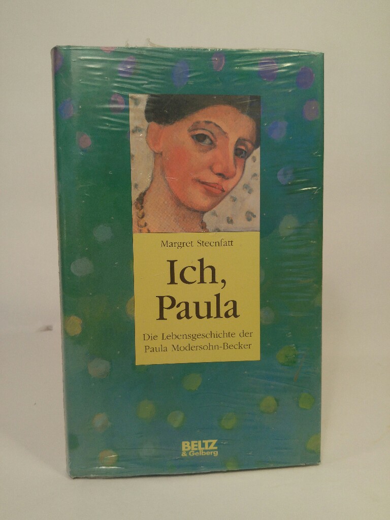 Ich, Paula [Neubuch] Die Lebensgeschichte der Paula Mondersohn-Becker - Steenfatt, Margret und Doro Göbel