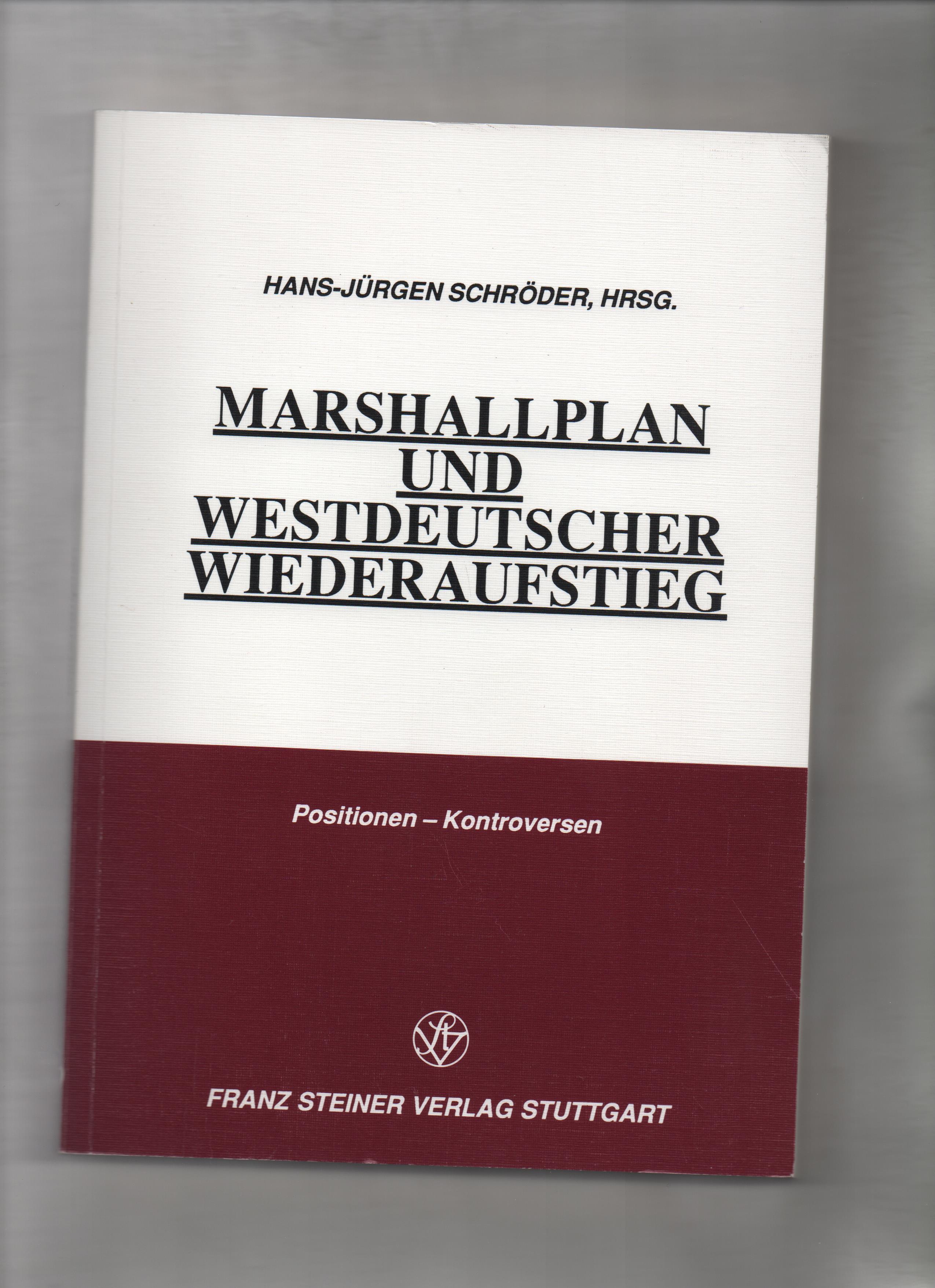 Marshallplan und westdeutscher Wiederaufstieg : Positionen - Kontroversen. Hans-Jürgen Schröder, Hrsg. - Schröder, Hans-Jürgen (Herausgeber)