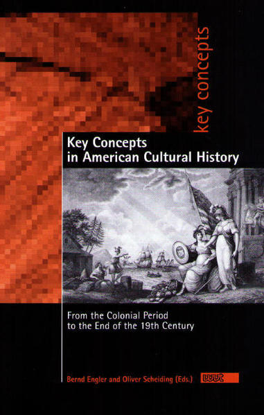 Key Concepts in American Cultural History: From the Colonial Period to the End of the 19th Century - Engler, Bernd und Oliver Scheiding